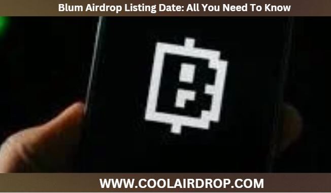 Blum Airdrop Listing Date Blum Airdrop Listing Date