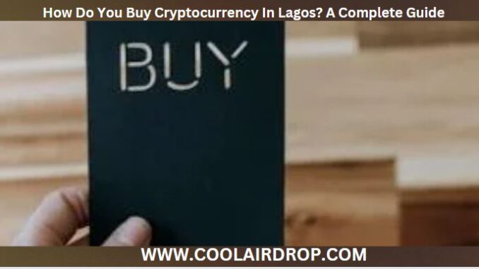 How Do You Buy Cryptocurrency In Lagos How Do You Buy Cryptocurrency In Lagos