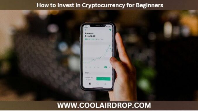 How to Invest in Cryptocurrency for Beginners How to Invest in Cryptocurrency for Beginners