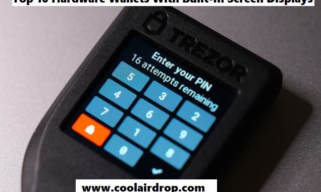 Top 10 Hardware Wallets With Built-In Screen Displays Top 10 Hardware Wallets With Built-In Screen Displays